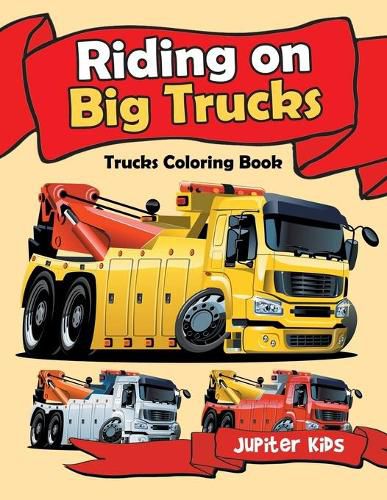 Cover image for Riding on Big Trucks: Trucks Coloring Book