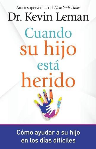 Cuando su hijo esta herido: Como ayudar a su hijo en los dias dificiles