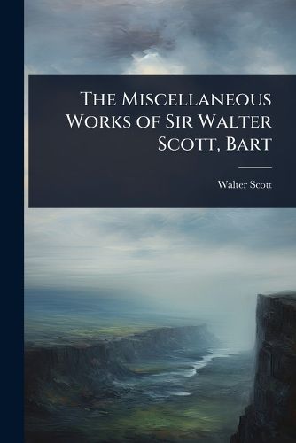 Cover image for The Miscellaneous Works of Sir Walter Scott, Bart