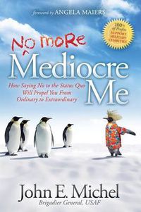 Cover image for (No More) Mediocre Me: How Saying No to the Status Quo Will Propel You From Ordinary to Extraordinary