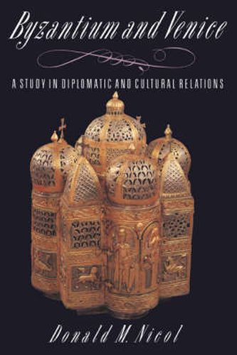 Cover image for Byzantium and Venice: A Study in Diplomatic and Cultural Relations