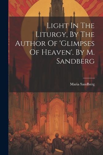 Cover image for Light In The Liturgy, By The Author Of 'glimpses Of Heaven'. By M. Sandberg