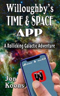 Cover image for Willoughby's Time And Space App: A Rollicking Galactic Adventure
