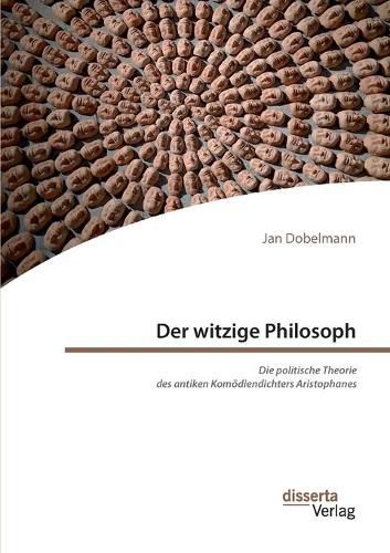 Cover image for Der witzige Philosoph. Die politische Theorie des antiken Komoediendichters Aristophanes