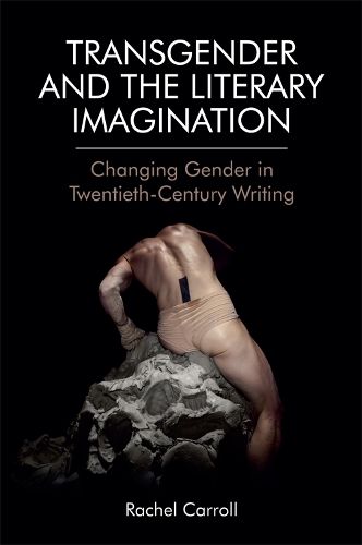 Cover image for Transgender and the Literary Imagination: Changing Gender in Twentieth-Century Writing