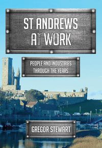 Cover image for St Andrews At Work: People and Industries Through the Years