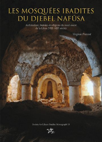 Cover image for Les mosquees ibadites du djebel Nafusa: Architecture, histoire et religions du nort-ouest de la Libye (VIIe-XIIIe siecle)