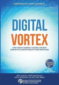 Cover image for Digital Vortex: How Today's Market Leaders Can Beat Disruptive Competitors at Their Own Game