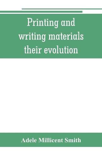 Cover image for Printing and writing materials: their evolution