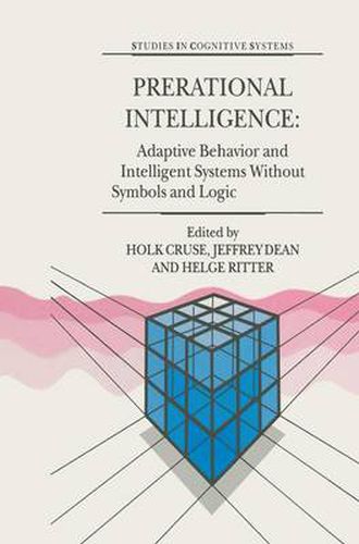 Cover image for Prerational Intelligence: Adaptive Behavior and Intelligent Systems Without Symbols and Logic , Volume 1, Volume 2 Prerational Intelligence: Interdisciplinary Perspectives on the Behavior of Natural and Artificial Systems, Volume 3