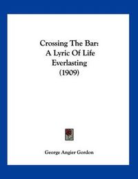 Cover image for Crossing the Bar: A Lyric of Life Everlasting (1909)