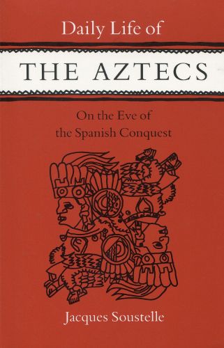 Cover image for Daily Life of the Aztecs on the Eve of the Spanish Conquest