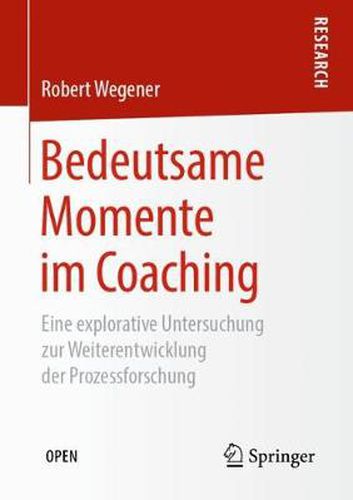 Cover image for Bedeutsame Momente Im Coaching: Eine Explorative Untersuchung Zur Weiterentwicklung Der Prozessforschung