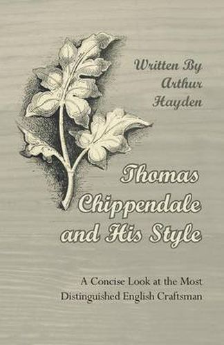 Cover image for Thomas Chippendale and His Style - A Concise Look at the Most Distinguished English Craftsman