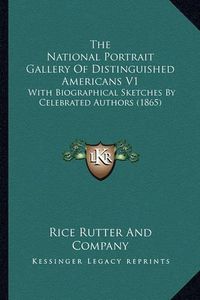 Cover image for The National Portrait Gallery of Distinguished Americans V1: With Biographical Sketches by Celebrated Authors (1865)