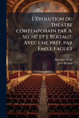 Cover image for L'Evolution Du Theatre Contemporain Par A. Seche Et J. Bertaut. Avec Une Pref. Par Emile Faguet