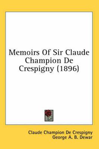 Cover image for Memoirs of Sir Claude Champion de Crespigny (1896)