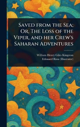 Cover image for Saved From the Sea; Or, The Loss of the Viper, and Her Crew's Saharan Adventures