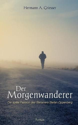 Cover image for Der Morgenwanderer: Die spate Passion des Stellaners Stefan Oppenberg