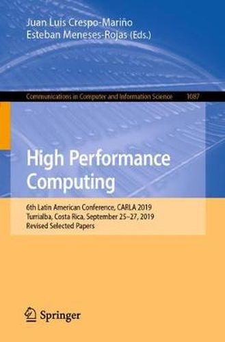 Cover image for High Performance Computing: 6th Latin American Conference, CARLA 2019, Turrialba, Costa Rica, September 25-27, 2019, Revised Selected Papers