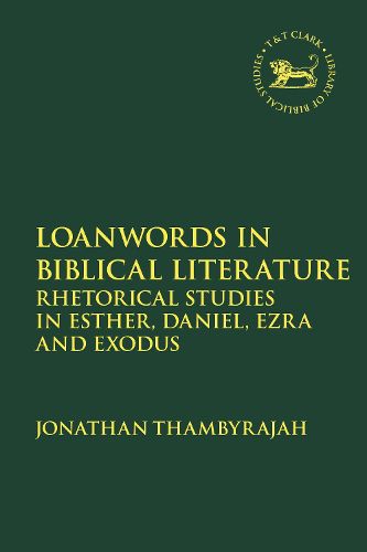 Cover image for Loanwords in Biblical Literature: Rhetorical Studies in Esther, Daniel, Ezra and Exodus