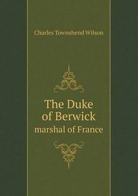 Cover image for The Duke of Berwick marshal of France