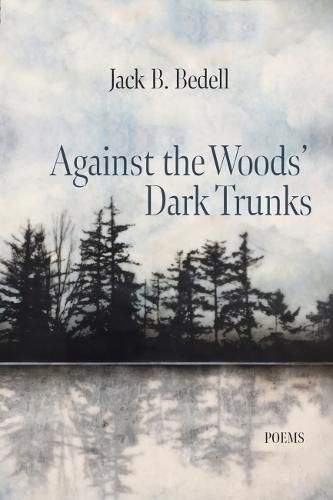 Cover image for Against the Woods' Dark Trunks: Poems