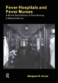 Cover image for Fever Hospitals and Fever Nurses: A British Social History of Fever Nurses: A National Service