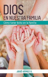 Cover image for Dios En Nuestra Familia: Como Tener Exito En La Familia
