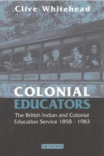 Cover image for Colonial Educators: The British Indian and Colonial Education Service 1858-1983