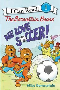 Cover image for The Berenstain Bears: We Love Soccer!