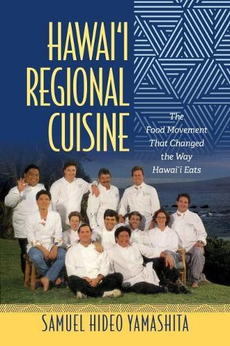 Cover image for Hawai'i Regional Cuisine: The Food Movement That Changed the Way Hawai'i Eats