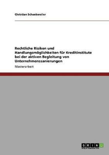 Cover image for Rechtliche Risiken und Handlungsmoeglichkeiten fur Kreditinstitute bei der aktiven Begleitung von Unternehmenssanierungen