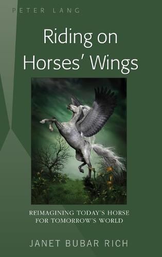 Cover image for Riding on Horses' Wings: Reimagining Today's Horse for Tomorrow's World