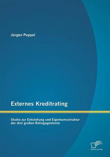 Cover image for Externes Kreditrating: Studie zur Entstehung und Eigentumsstruktur der drei grossen Ratingagenturen