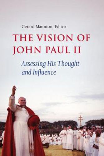 The Vision of John Paul II: Assessing His Thought and Influence