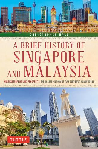 Cover image for A Brief History of Singapore and Malaysia: Multiculturalism and Prosperity: The Shared History of Two Southeast Asian Tigers