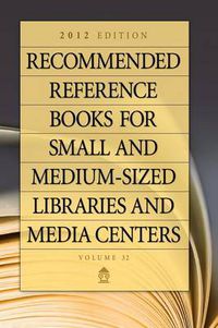 Cover image for Recommended Reference Books for Small and Medium-sized Libraries and Media Centers: 2012 Edition, Volume 32, 32nd Edition