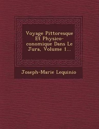 Voyage Pittoresque Et Physico- Conomique Dans Le Jura, Volume 1...