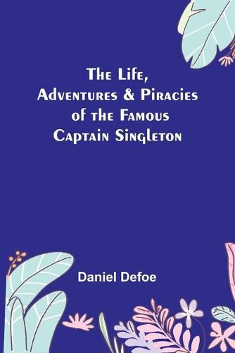 Cover image for The Life, Adventures & Piracies of the Famous Captain Singleton