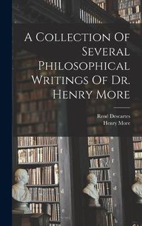 Cover image for A Collection Of Several Philosophical Writings Of Dr. Henry More