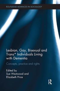 Cover image for Lesbian, Gay, Bisexual and Trans* Individuals Living with Dementia: Concepts, Practice and Rights