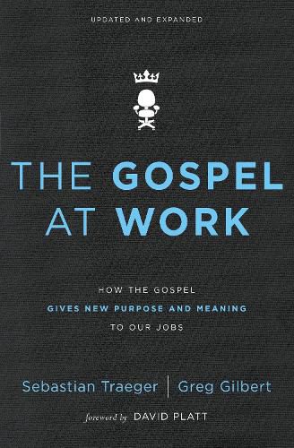 Cover image for The Gospel at Work: How the Gospel Gives New Purpose and Meaning to Our Jobs