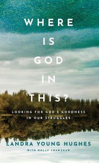 Cover image for Where Is God in This?: Looking for God's Goodness in Our Struggles