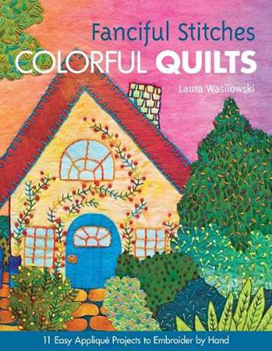 Cover image for Fanciful Stitches Colorful Quilts: 11 Easy Applique Projects to Embroider by Hand