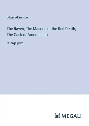 Cover image for The Raven; The Masque of the Red Death; The Cask of Amontillado