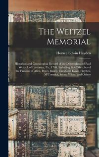 Cover image for The Weitzel Memorial: Historical and Genealogical Record of the Descendants of Paul Weitzel, of Lancaster, Pa., 1740, Including Brief Sketches of the Families of Allen, Byers, Bailey, Crawford, Davis, Hayden, M'Cormick, Stone, White, and Others