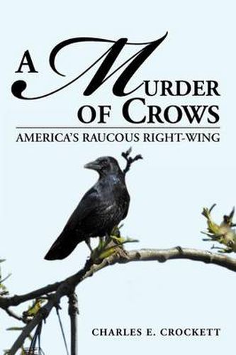 Cover image for A Murder of Crows: America's Raucous Right-Wing