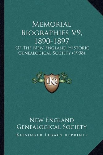 Cover image for Memorial Biographies V9, 1890-1897: Of the New England Historic Genealogical Society (1908)