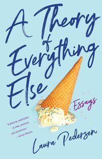 Cover image for A Theory of Everything Else: Essays